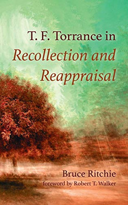 T. F. Torrance in Recollection and Reappraisal - Hardcover