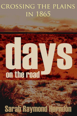 Days On The Road: Crossing The Plains In 1865 (Expanded, Annotated):