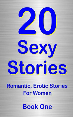 20 Sexy Stories Book One: Romntic, Erotic Stories For Women