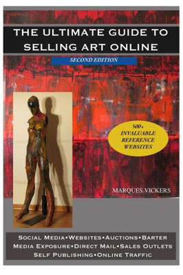 The Ultimate Guide To Selling Art Online: An Invaluable Artist Reference Edition