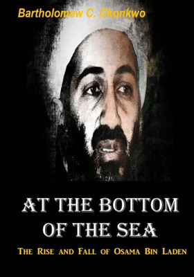 At The Bottom Of The Sea: The Rise And Fall Of Osama Bin Laden