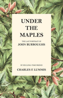 Under The Maples - The Last Portrait Of John Burroughs