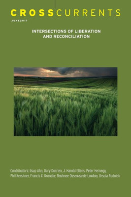 Crosscurrents: Intersections Of Liberation And Reconciliation: Volume 67, Number 2, June 2017