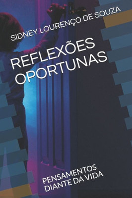 Reflexões Oportunas: Pensamentos Diante Da Vida (Portuguese Edition)