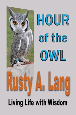 Hour Of The Owl: Living Life With Wisdom