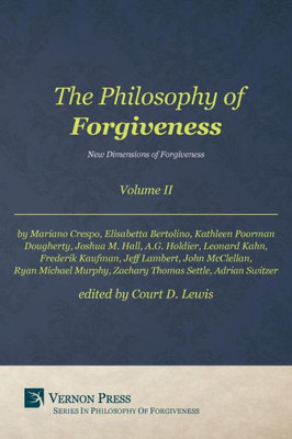 Philosophy Of Forgiveness - Volume Ii: New Dimensions Of Forgiveness (Vernon Philosophy Of Forgiveness)