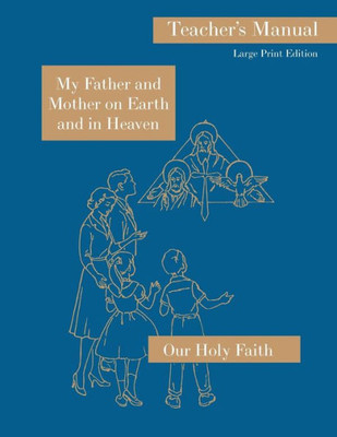 My Father And Mother On Earth And In Heaven: Large Print Teacher'S Manual: Our Holy Faith Series (1)