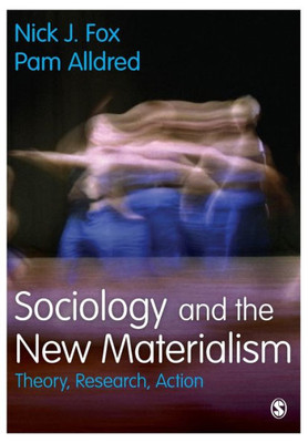 Sociology And The New Materialism: Theory, Research, Action