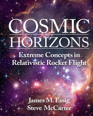 Cosmic Horizons: Extreme Concepts In Relativistic Rocket Flight .: