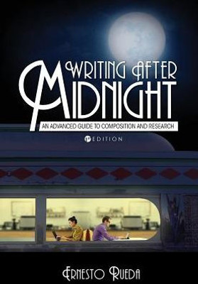 Writing After Midnight: An Advanced Guide To Composition And Research