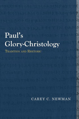 PaulS Glory-Christology: Tradition And Rhetoric (Library Of Early Christology)