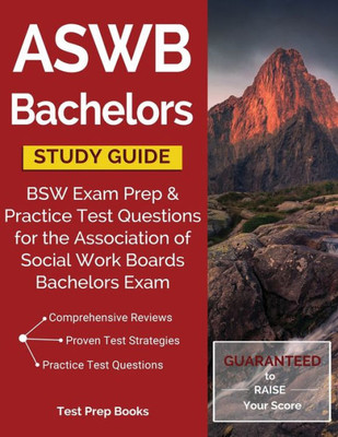 Aswb Bachelors Study Guide: Bsw Exam Prep & Practice Test Questions For The Association Of Social Work Boards Bachelors Exam