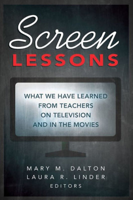 Screen Lessons: What We Have Learned From Teachers On Television And In The Movies (Counterpoints)