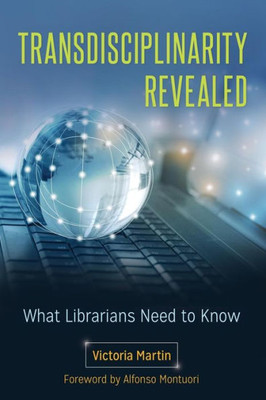 Transdisciplinarity Revealed: What Librarians Need To Know