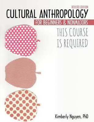 This Course Is Required: Cultural Anthropology For Beginners And Non Majors