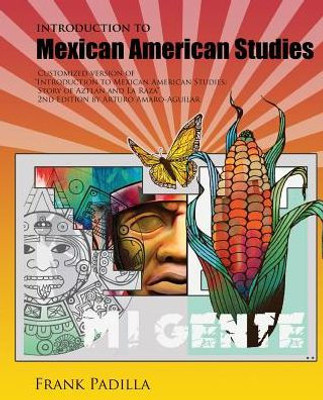 Introduction To Mexican-American Studies: Customized Version Of Introduction To Mexican American Studies: Story Of Aztlan And La Raza, 2Nd Edition By Arturo Amaro-Aguilar