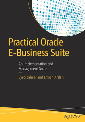 Practical Oracle E-Business Suite: An Implementation And Management Guide