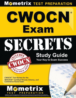 Cwocn Exam Secrets Study Guide: Cwocn Test Review For The Wocncb Certified Wound, Ostomy, And Continence Nurse Exam (Mometrix Secrets Study Guides)