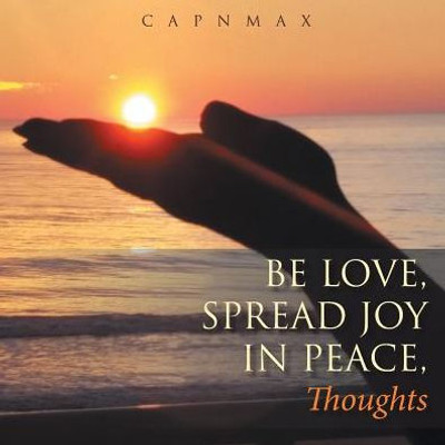 Be Love, Spread Joy In Peace: Thoughts