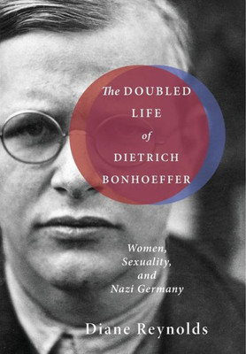 The Doubled Life Of Dietrich Bonhoeffer