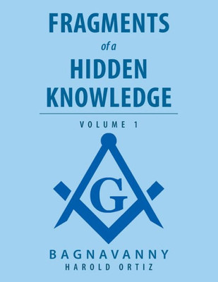 Fragments Of A Hidden Knowledge: Volume 1