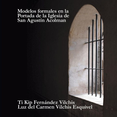 Modelos Formales En La Portada De La Iglesia De San Agustín Acolman (Spanish Edition)
