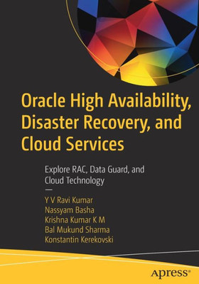 Oracle High Availability, Disaster Recovery, And Cloud Services: Explore Rac, Data Guard, And Cloud Technology