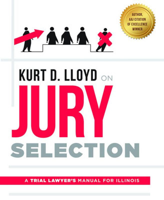 Kurt D. Lloyd On Jury Selection: A Trial Lawyer'S Manual For Illinois
