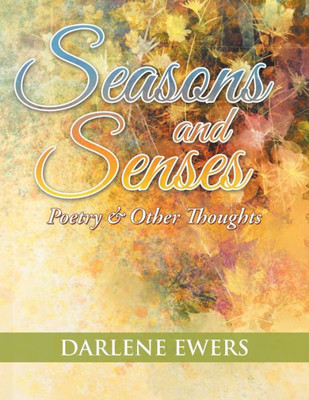 Seasons And Senses: Poetry & Other Thoughts