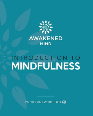Introduction To Mindfulness: Participant Workbook