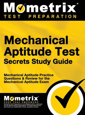 Mechanical Aptitude Test Secrets Study Guide: Mechanical Aptitude Practice Questions & Review For The Mechanical Aptitude Exam