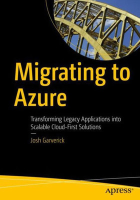 Migrating To Azure: Transforming Legacy Applications Into Scalable Cloud-First Solutions