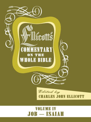 Ellicott'S Commentary On The Whole Bible Volume Iv: Job - Isaiah