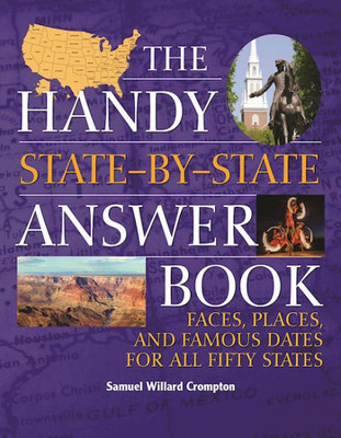 The Handy State-By-State Answer Book: Faces, Places, And Famous Dates For All Fifty States (The Handy Answer Book Series)