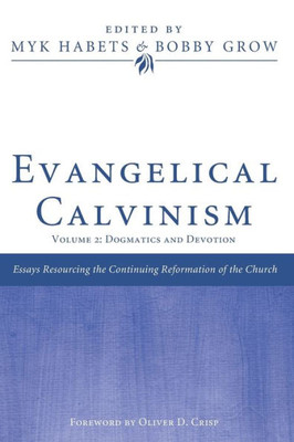 Evangelical Calvinism: Volume 2: Dogmatics And Devotion