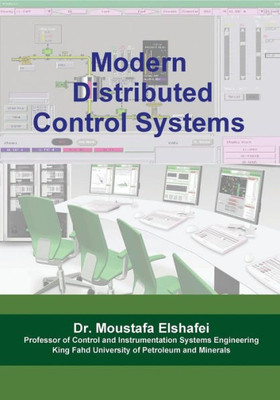 Modern Distributed Control Systems: A Comprehensive Coverage Of Dcs Technologies And Standards