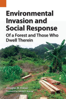 Environmental Invasion And Social Response: Of A Forest And Those Who Dwell Therein (Publications In Ethnography)