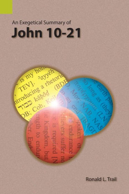 An Exegetical Summary Of John 10-21