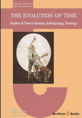 The Evolution Of Time: Studies Of Time In Science, Anthropology, Theology