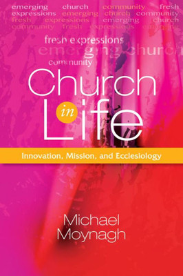 Church In Life: Innovation, Mission, And Ecclesiology