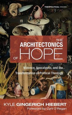 The Architectonics Of Hope (Theopolitical Visions)