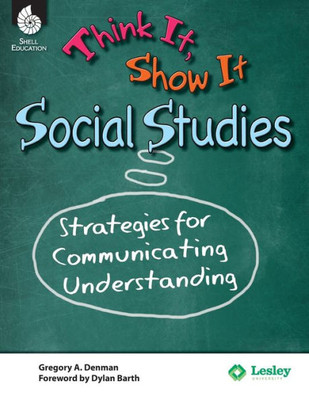 Think It, Show It Social Studies: Strategies For Communicating Understanding  Teacher Resource Provides Strategies To Develop Clear And Concise Writing Skills (Professional Classroom Resource)