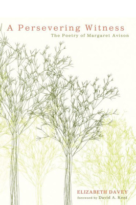 A Persevering Witness: The Poetry Of Margaret Avison
