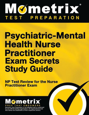 Psychiatric-Mental Health Nurse Practitioner Exam Secrets Study Guide: Np Test Review For The Nurse Practitioner Exam