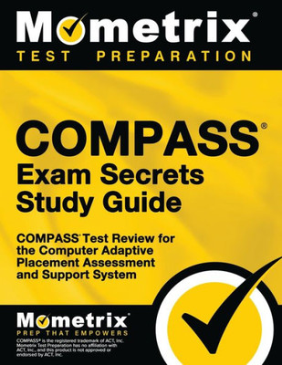 Compass Exam Secrets Study Guide: Compass Test Review For The Computer Adaptive Placement Assessment And Support System