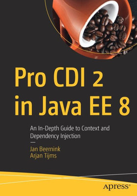 Pro Cdi 2 In Java Ee 8: An In-Depth Guide To Context And Dependency Injection
