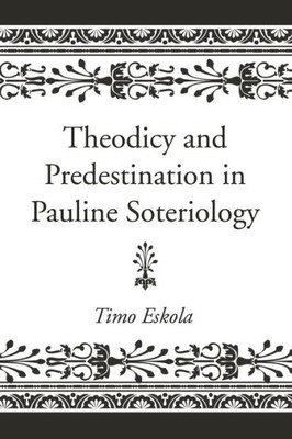 Theodicy And Predestination In Pauline Soteriology (Wissenschaftliche Untersuchengen Zum Neuen Testament: 2. Reihe)