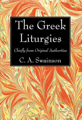 The Greek Liturgies: Chiefly From Original Authorities