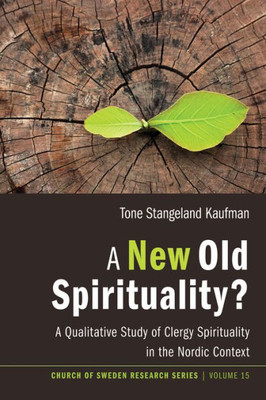 A New Old Spirituality?: A Qualitative Study Of Clergy Spirituality In The Nordic Context (Church Of Sweden Research)