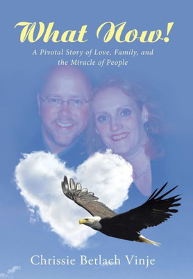What Now!: A Pivotal Story Of Love, Family, And The Miracle Of People